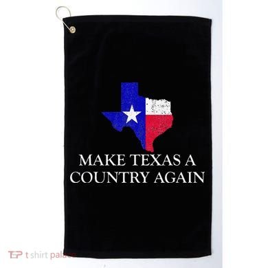 Make Texas A Country Again Texas Secede Texas Exit Texit Golf Towel