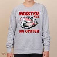 Moister Than An Oyster Women's Sweatshirt thumb 0