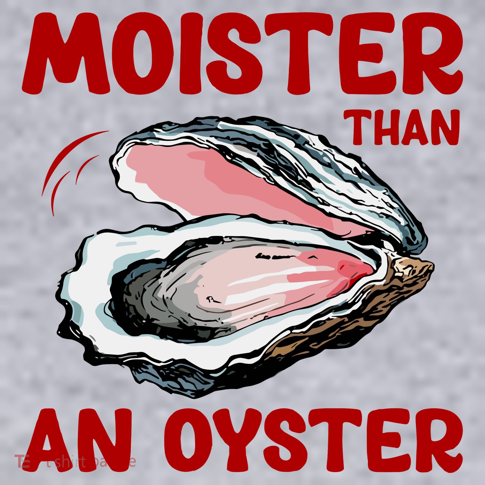 Moister Than An Oyster Women's Sweatshirt