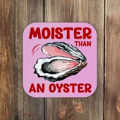 Moister Than An Oyster Coaster