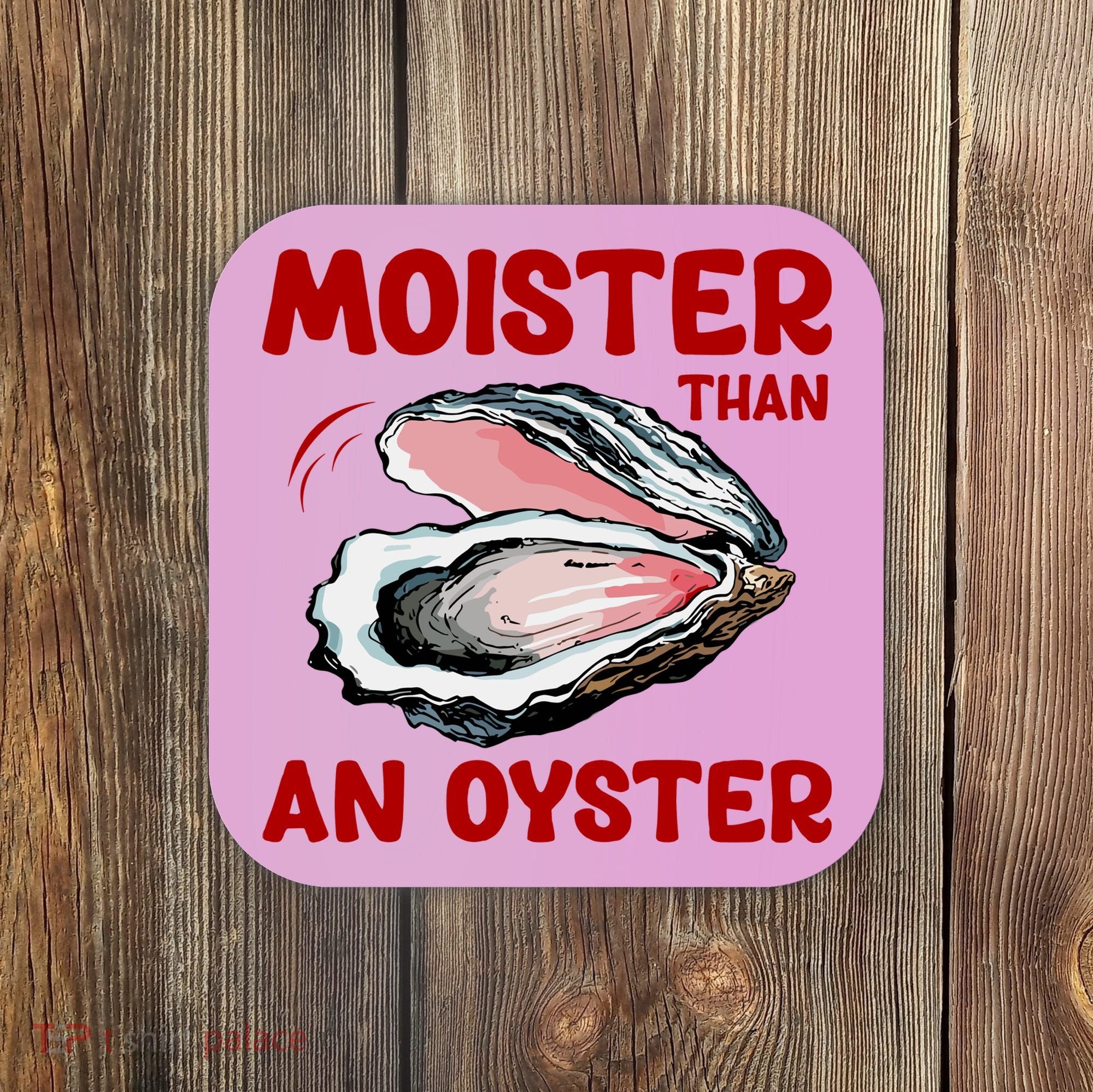 Moister Than An Oyster Coaster