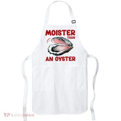 Moister Than An Oyster Apron
