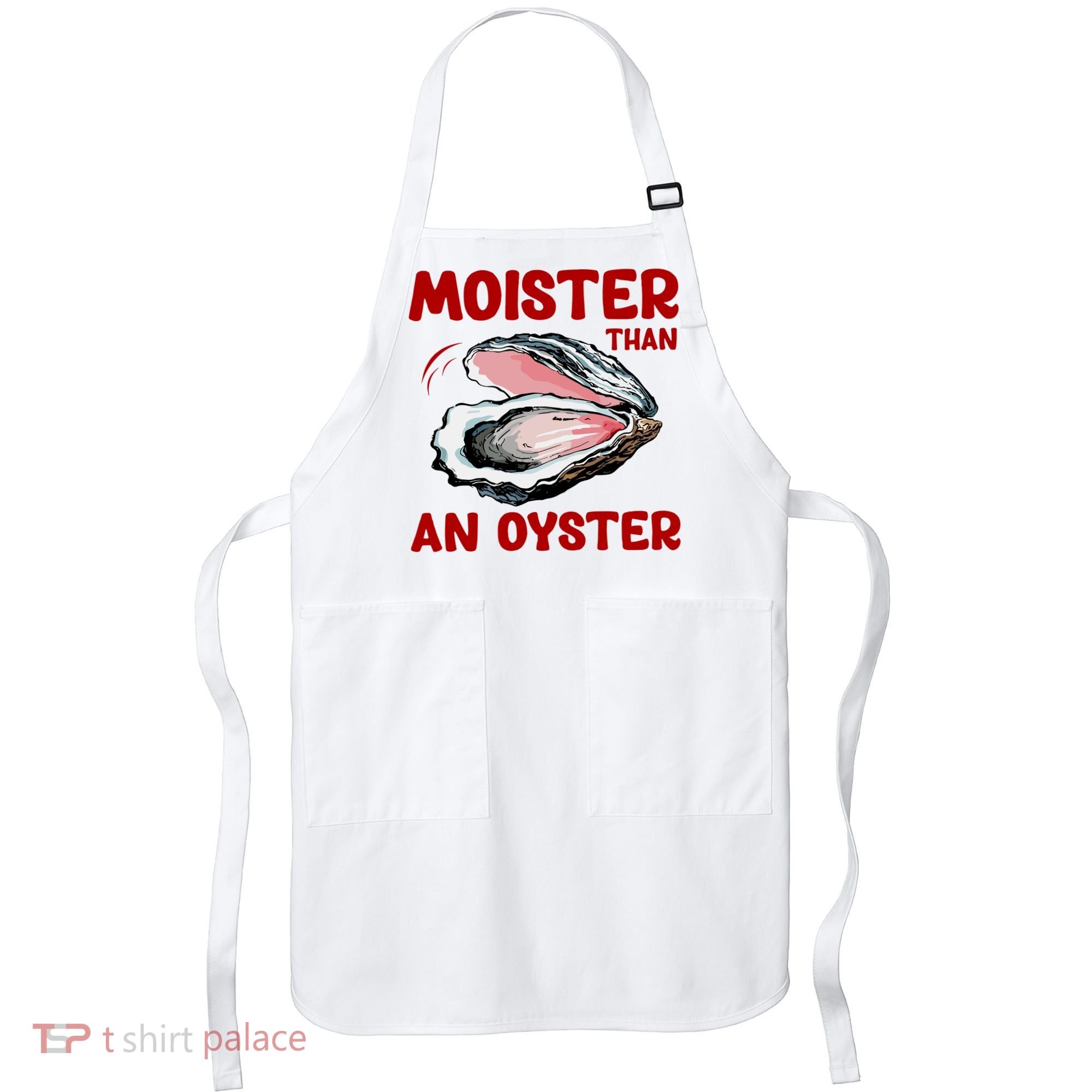 Moister Than An Oyster Apron
