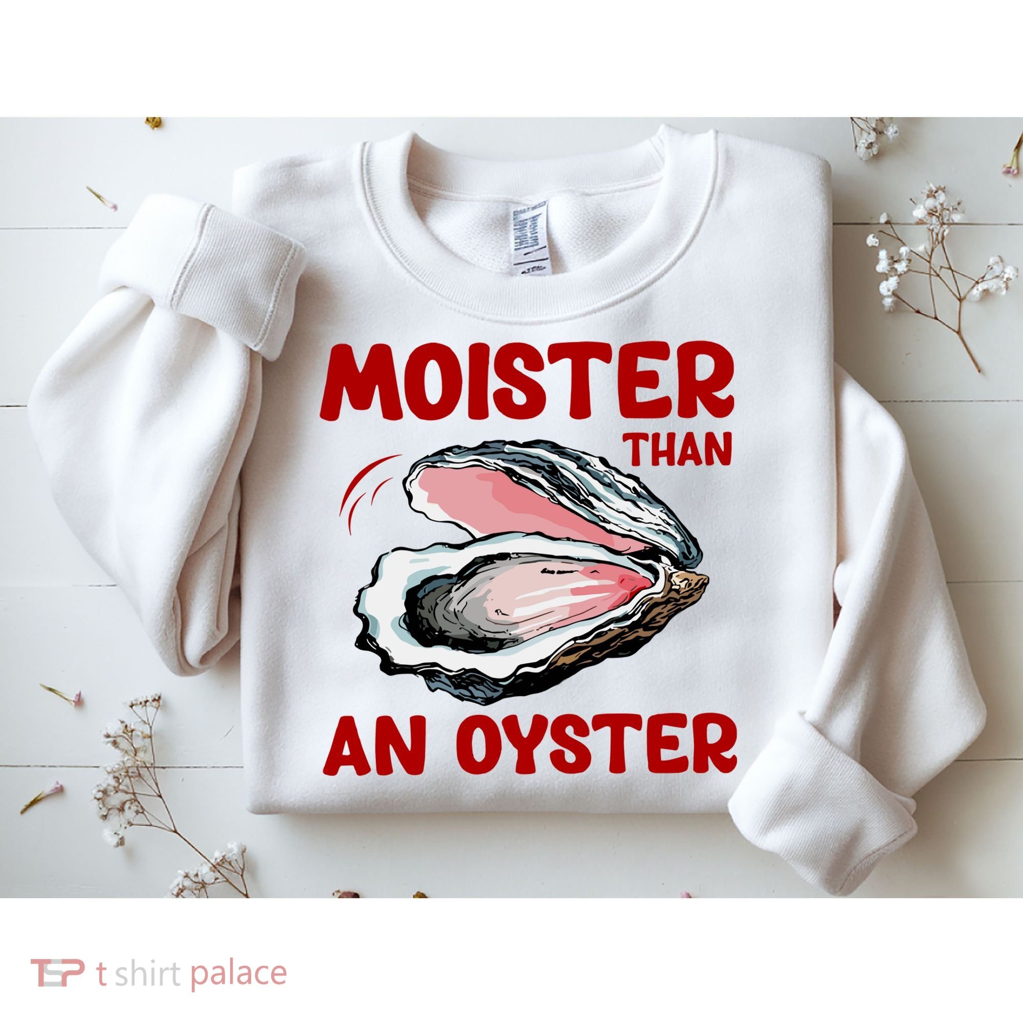 Moister Than An Oyster Sweatshirt