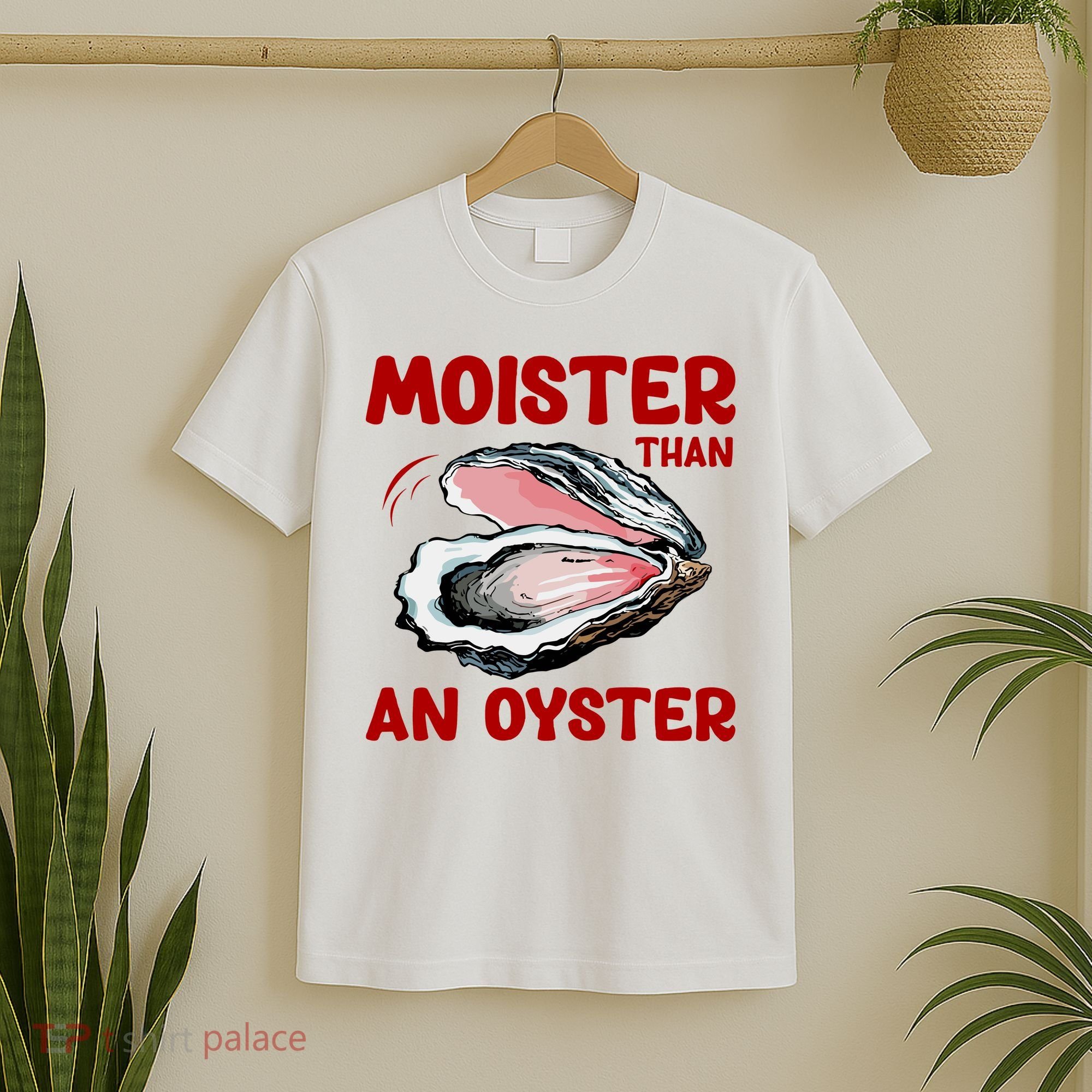 Moister Than An Oyster T-Shirt