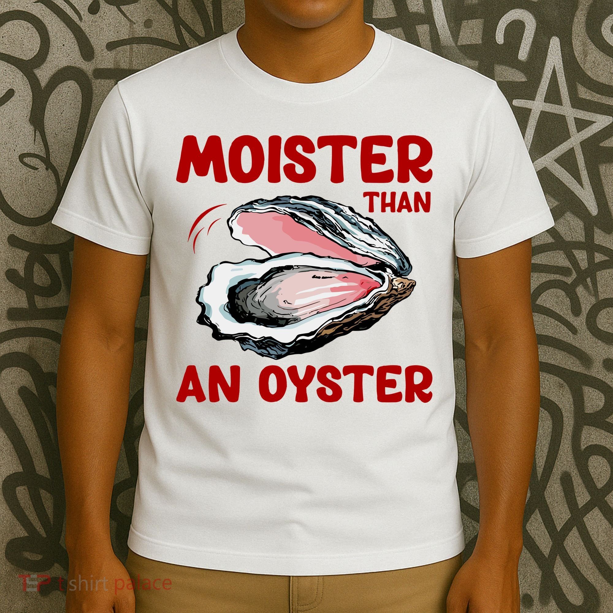 Moister Than An Oyster T-Shirt