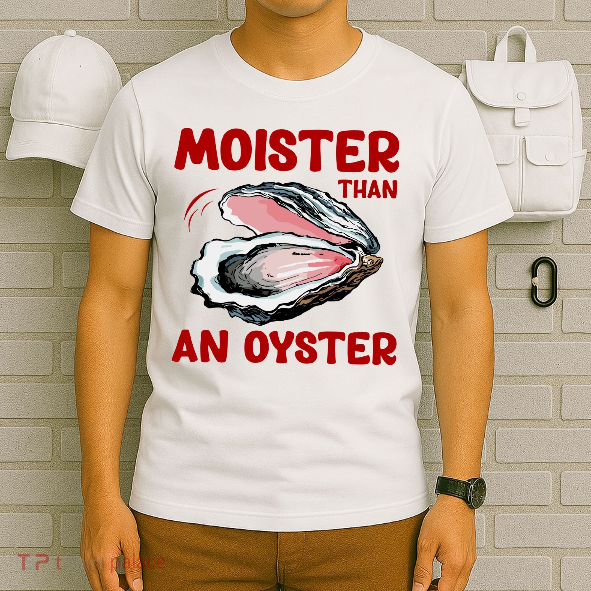 Moister Than An Oyster T-Shirt
