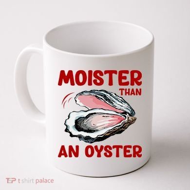 Moister Than An Oyster Coffee Mug