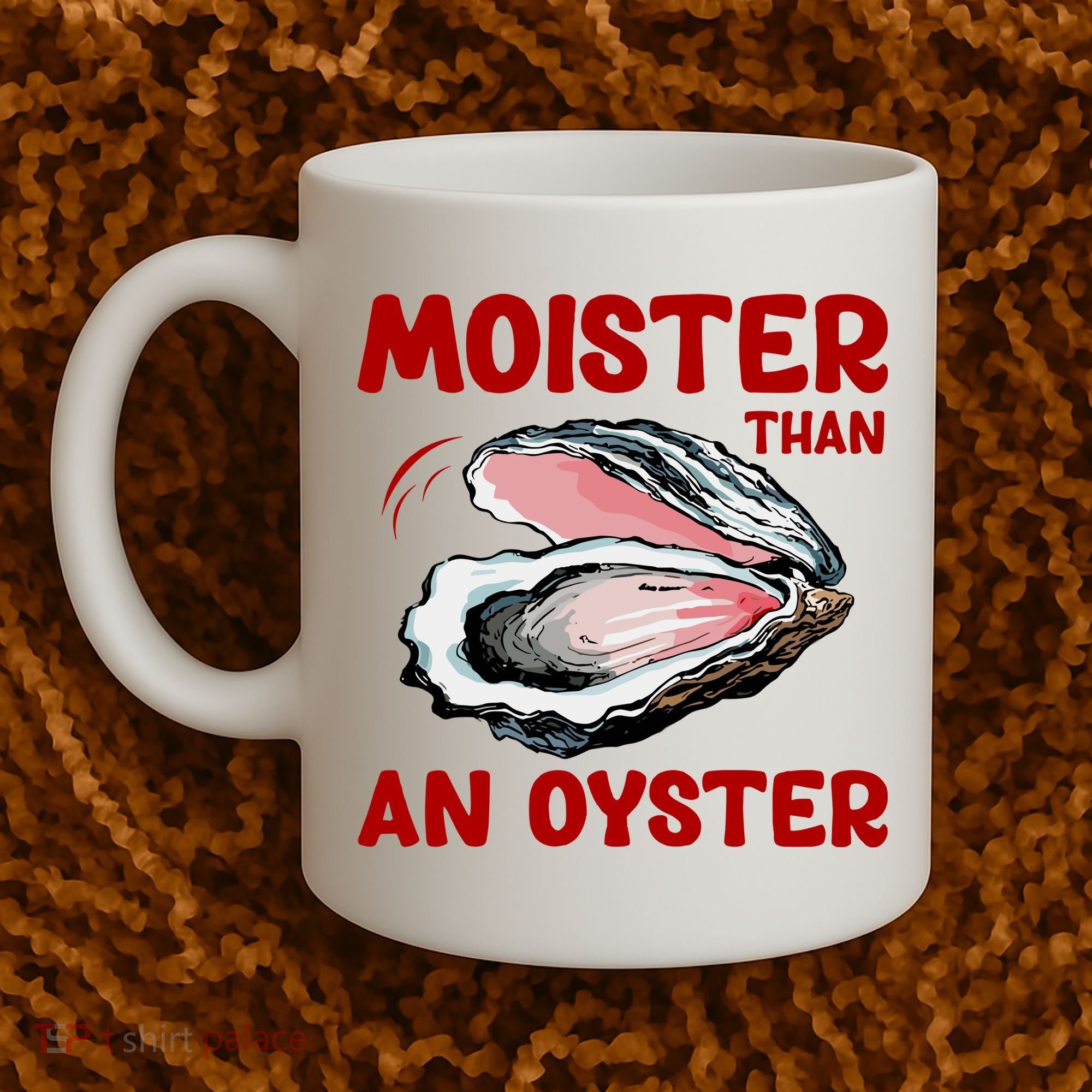 Moister Than An Oyster Coffee Mug