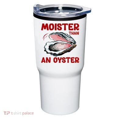 Moister Than An Oyster Tumbler