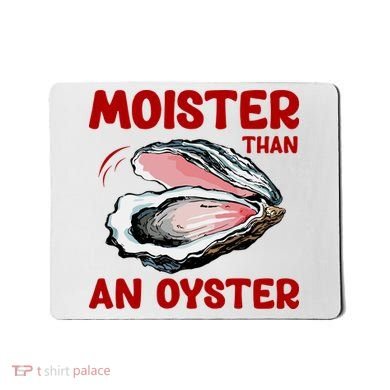 Moister Than An Oyster Mousepad