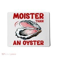 Moister Than An Oyster Mousepad thumb 0