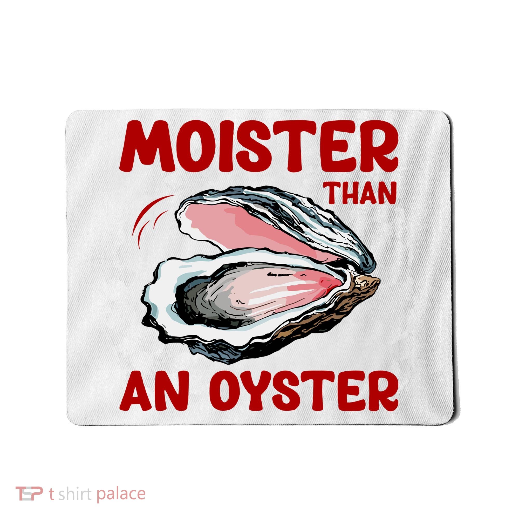 Moister Than An Oyster Mousepad