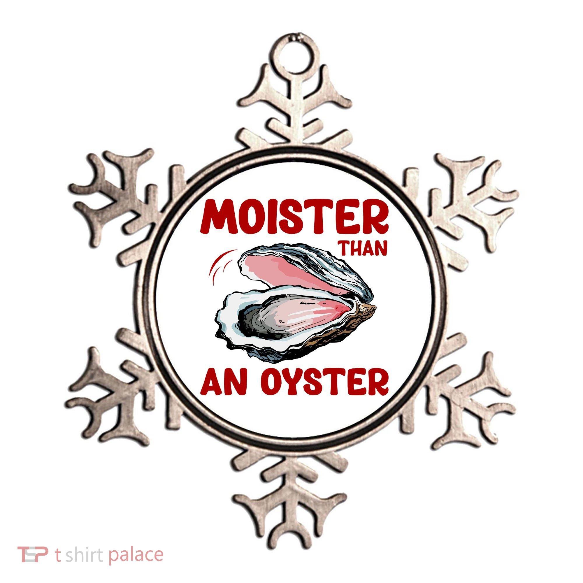 Moister Than An Oyster Ornament