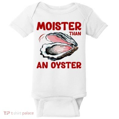 Moister Than An Oyster Baby Bodysuit