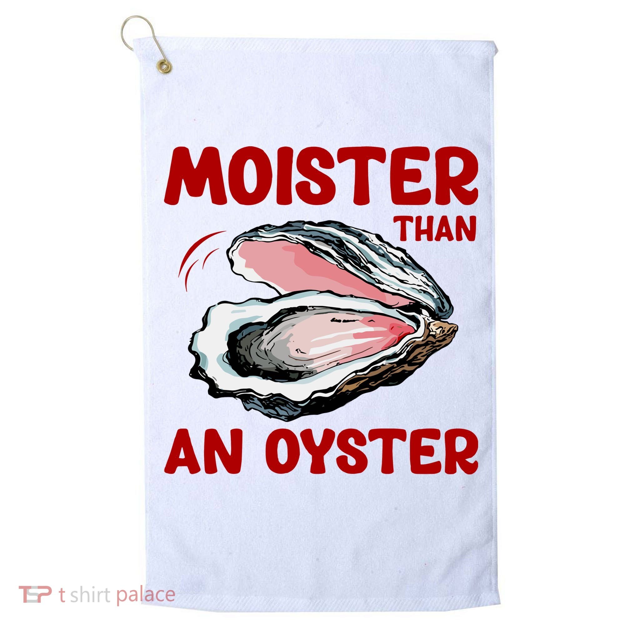 Moister Than An Oyster Golf Towel