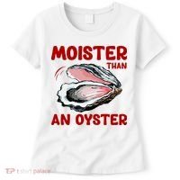 Moister Than An Oyster Women's T-Shirt thumb 0