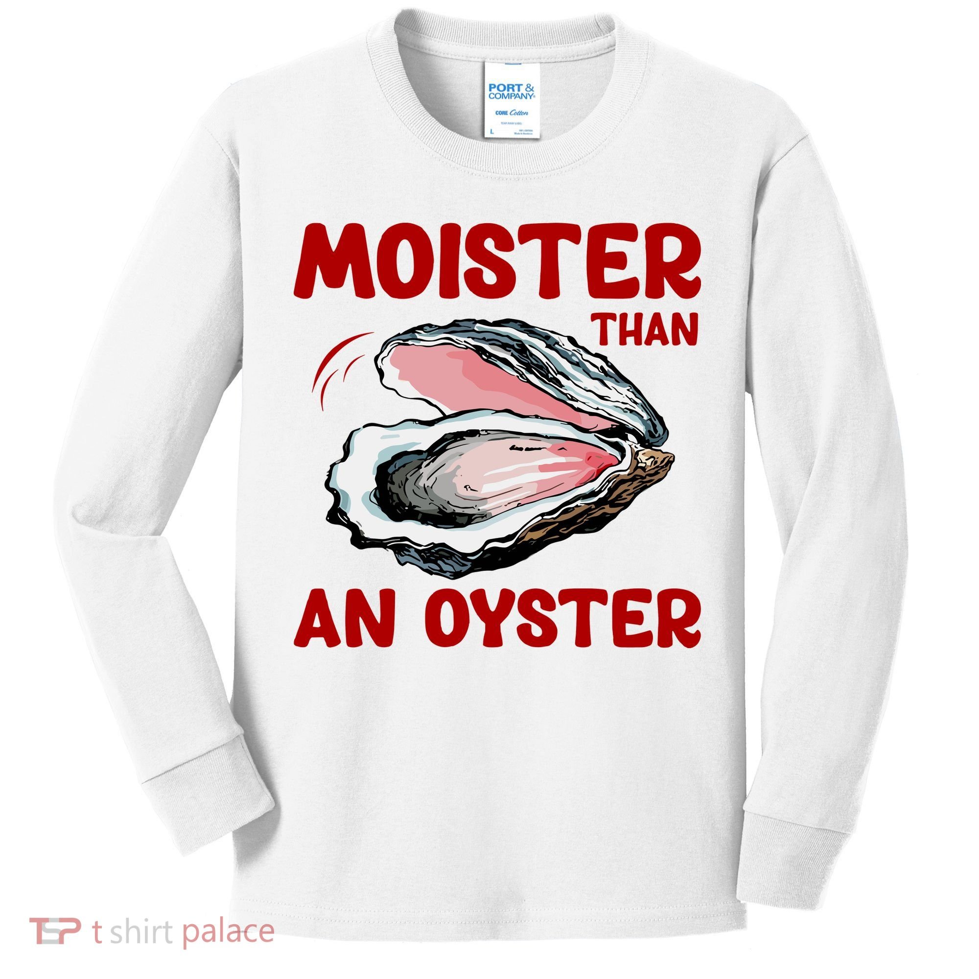 Moister Than An Oyster Kids Long Sleeve Shirt