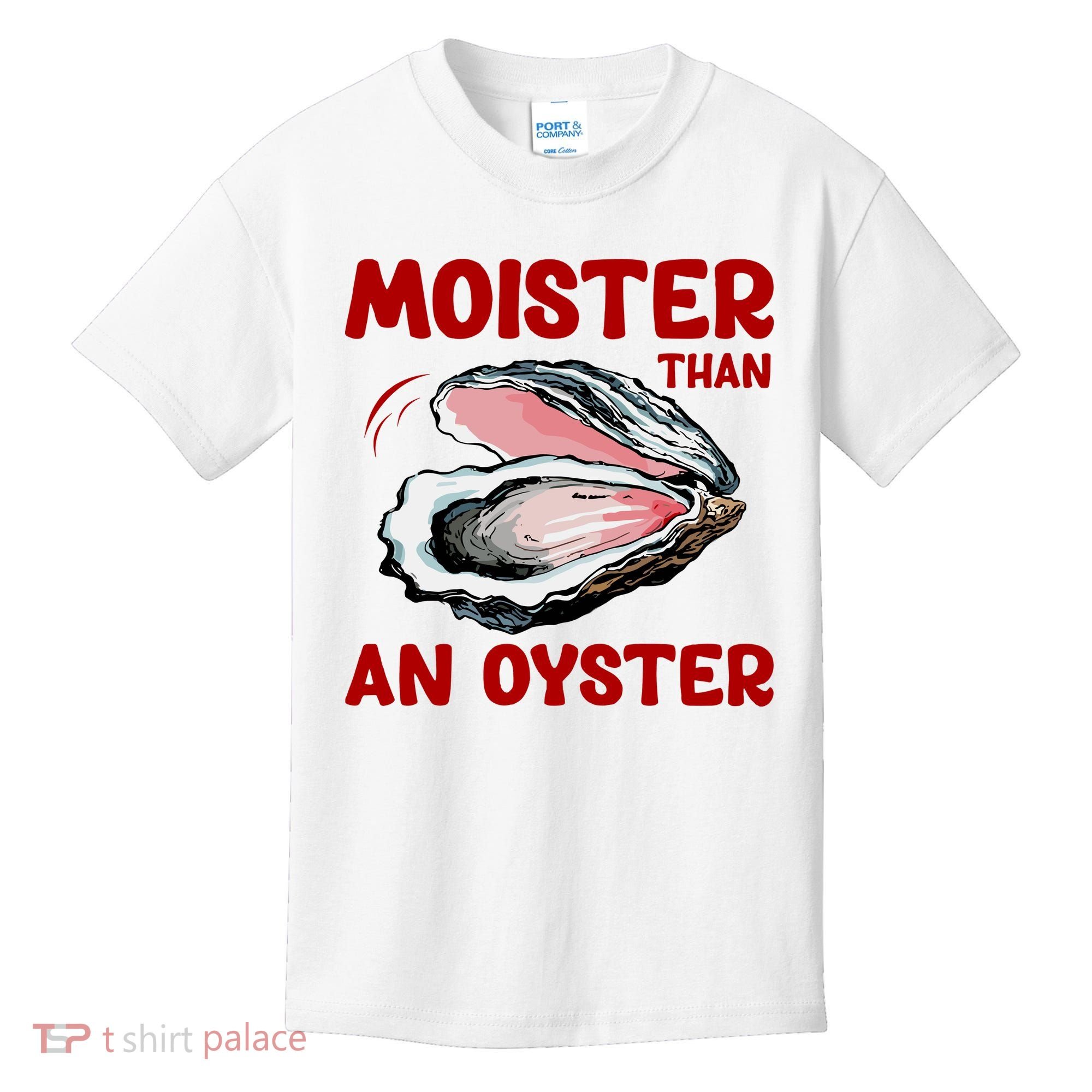 Moister Than An Oyster Kids T-Shirt
