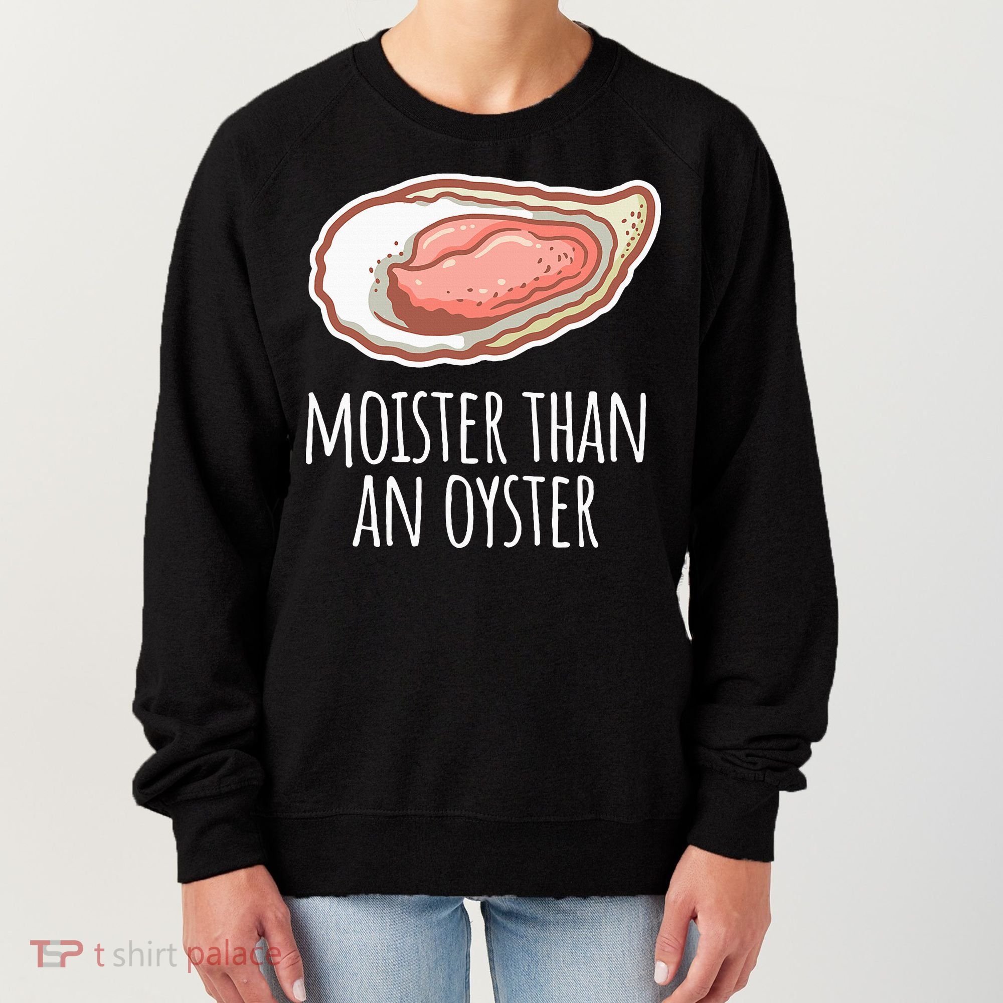 Moister Than An Oyster Shucking Women's Sweatshirt