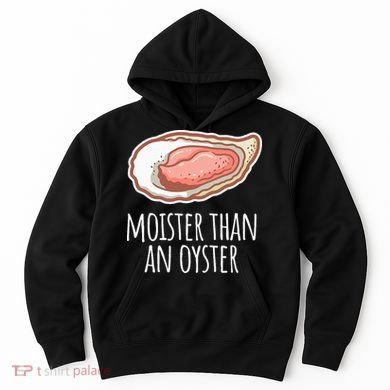 Moister Than An Oyster Shucking Hoodie