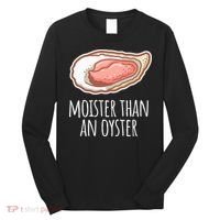 Moister Than An Oyster Shucking Long Sleeve Shirt thumb 0
