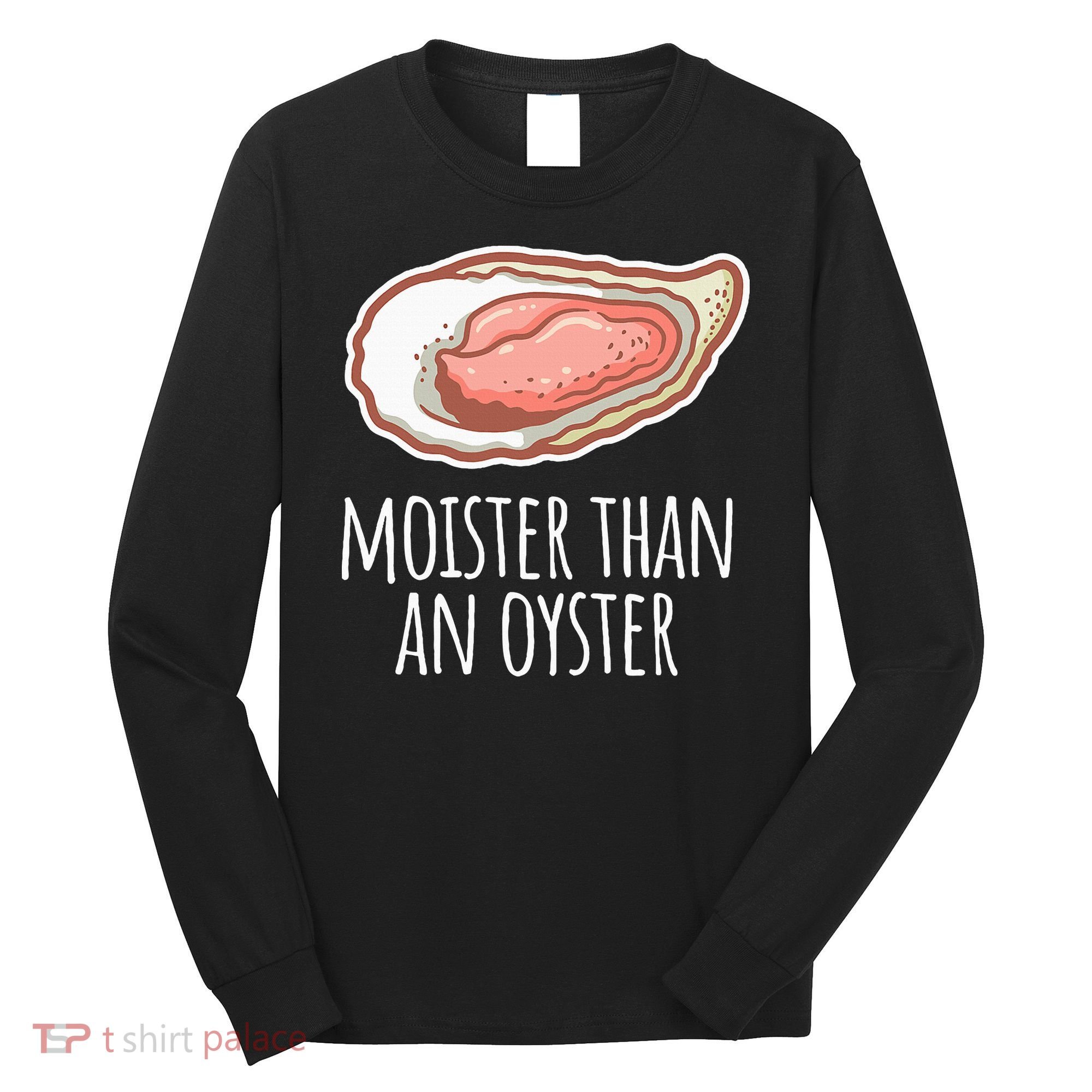 Moister Than An Oyster Shucking Long Sleeve Shirt