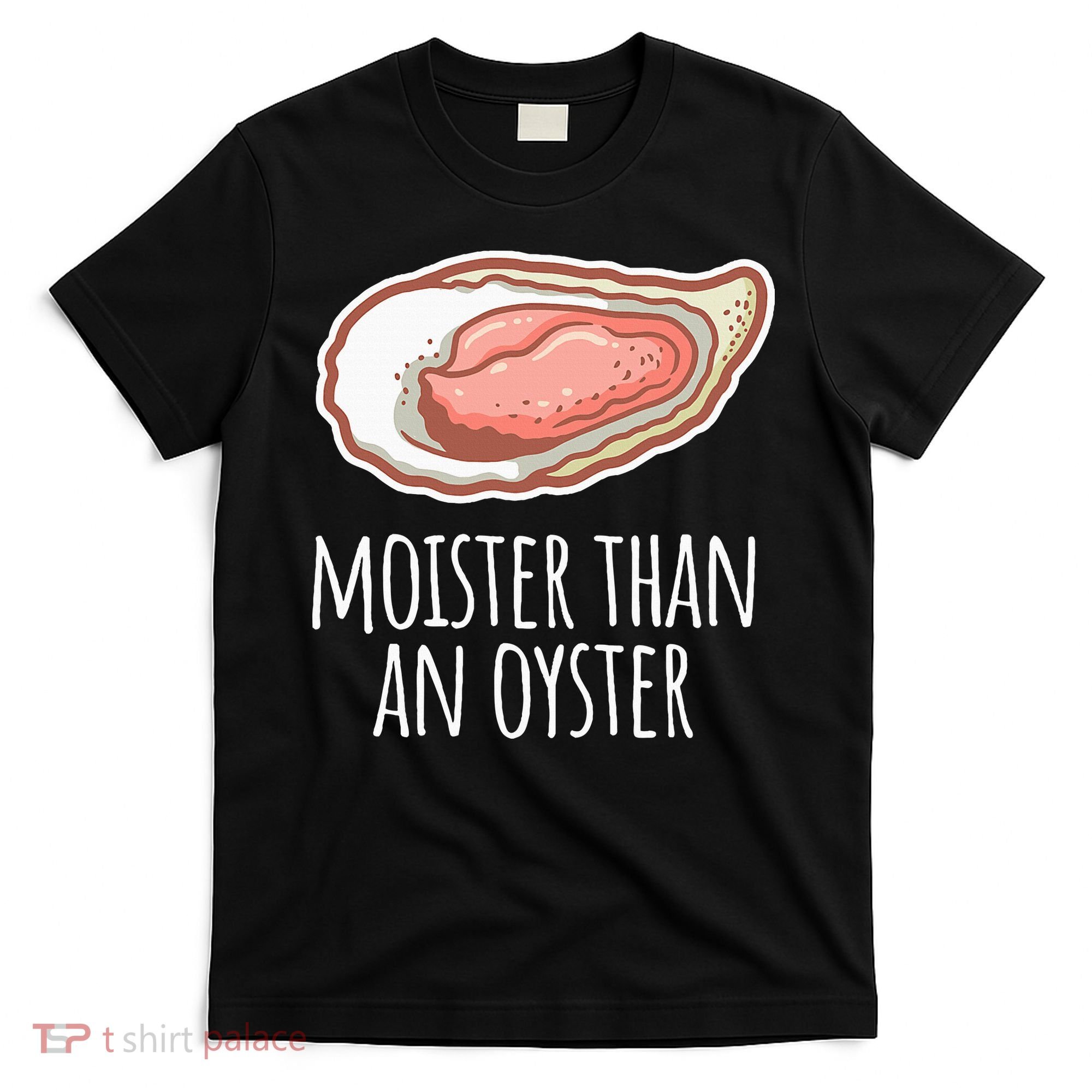 Moister Than An Oyster Shucking T-Shirt