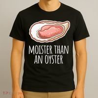 Moister Than An Oyster Shucking T-Shirt thumb 3