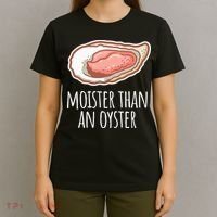 Moister Than An Oyster Shucking T-Shirt thumb 4