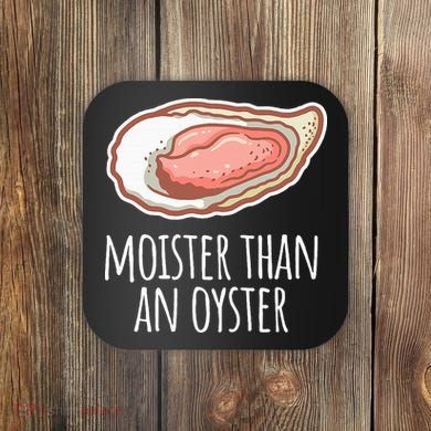 Moister Than An Oyster Shucking Coaster