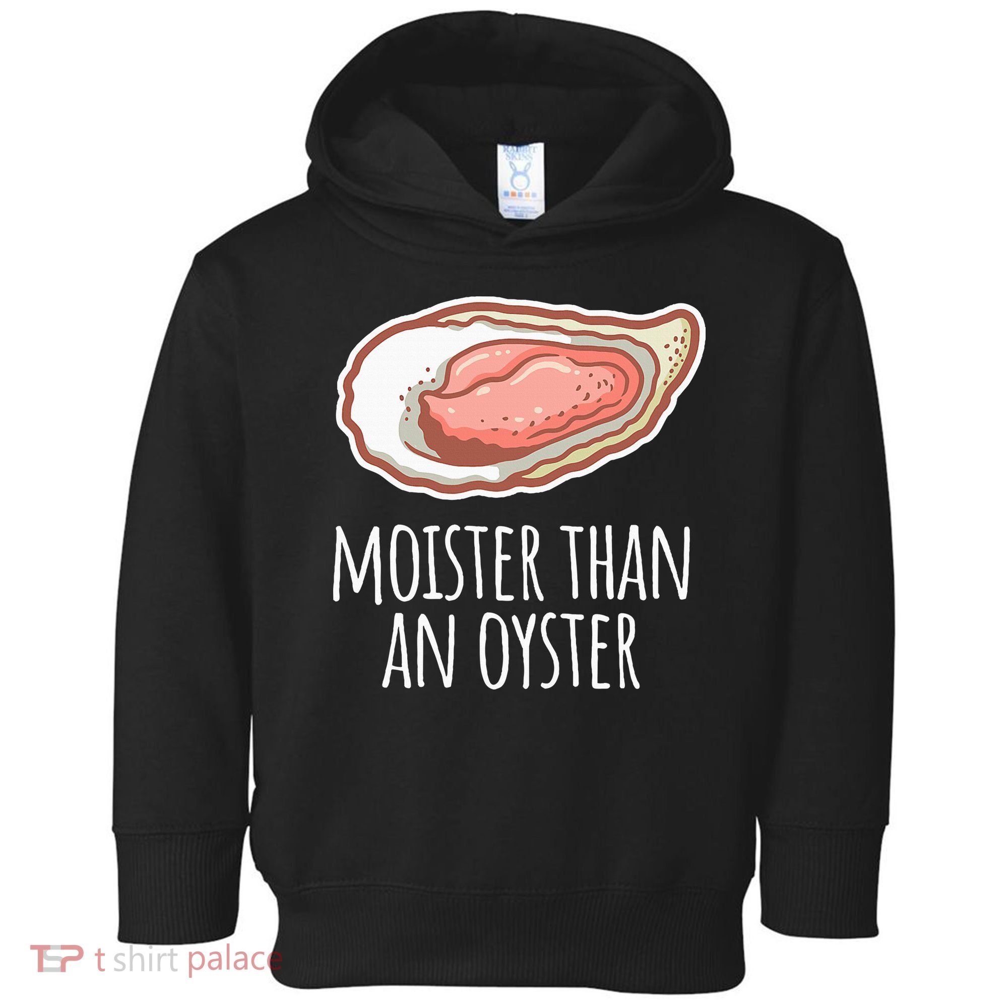 Moister Than An Oyster Shucking Toddler Hoodie