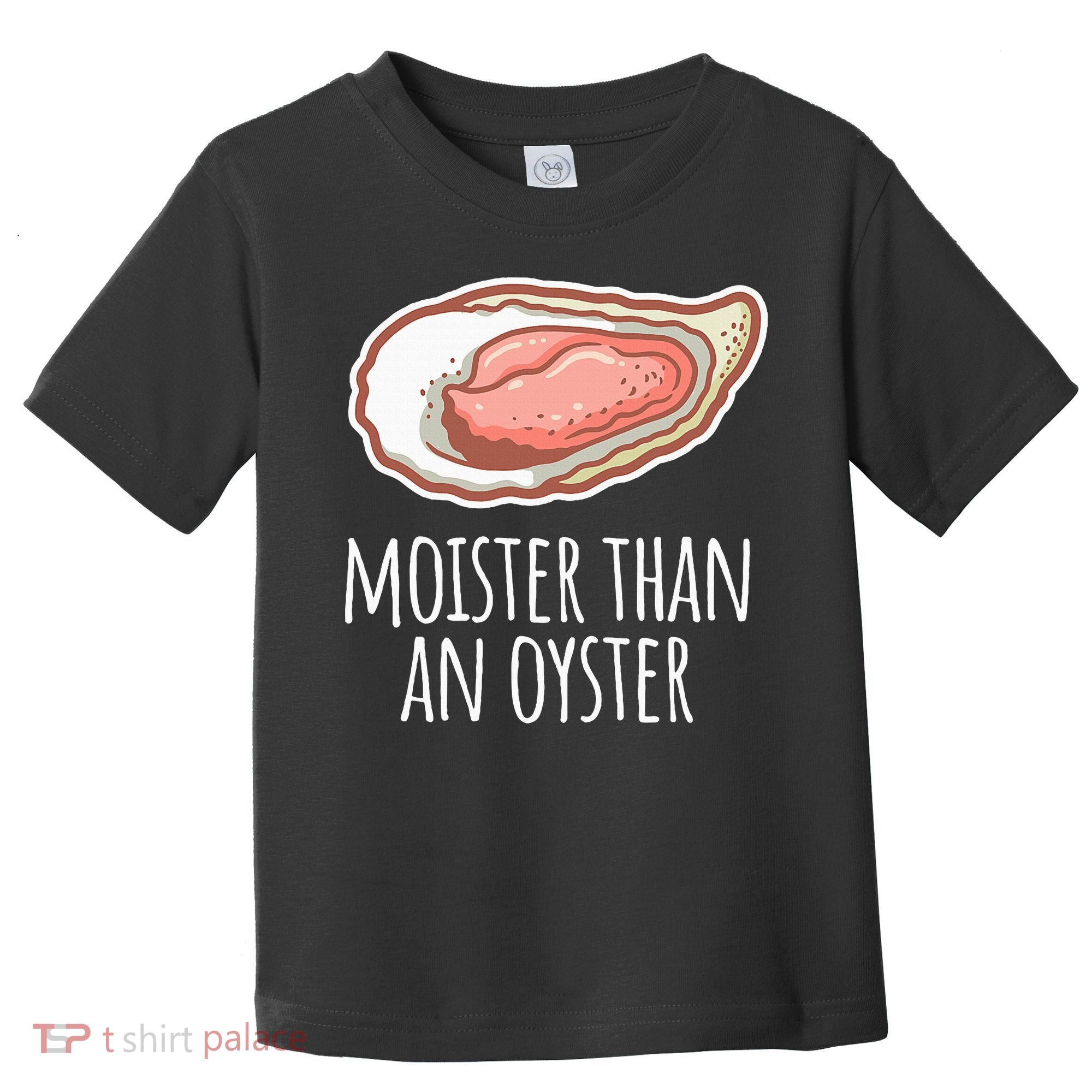 Moister Than An Oyster Shucking Toddler T-Shirt