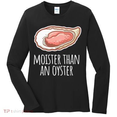 Moister Than An Oyster Shucking Women's Long Sleeve Shirt