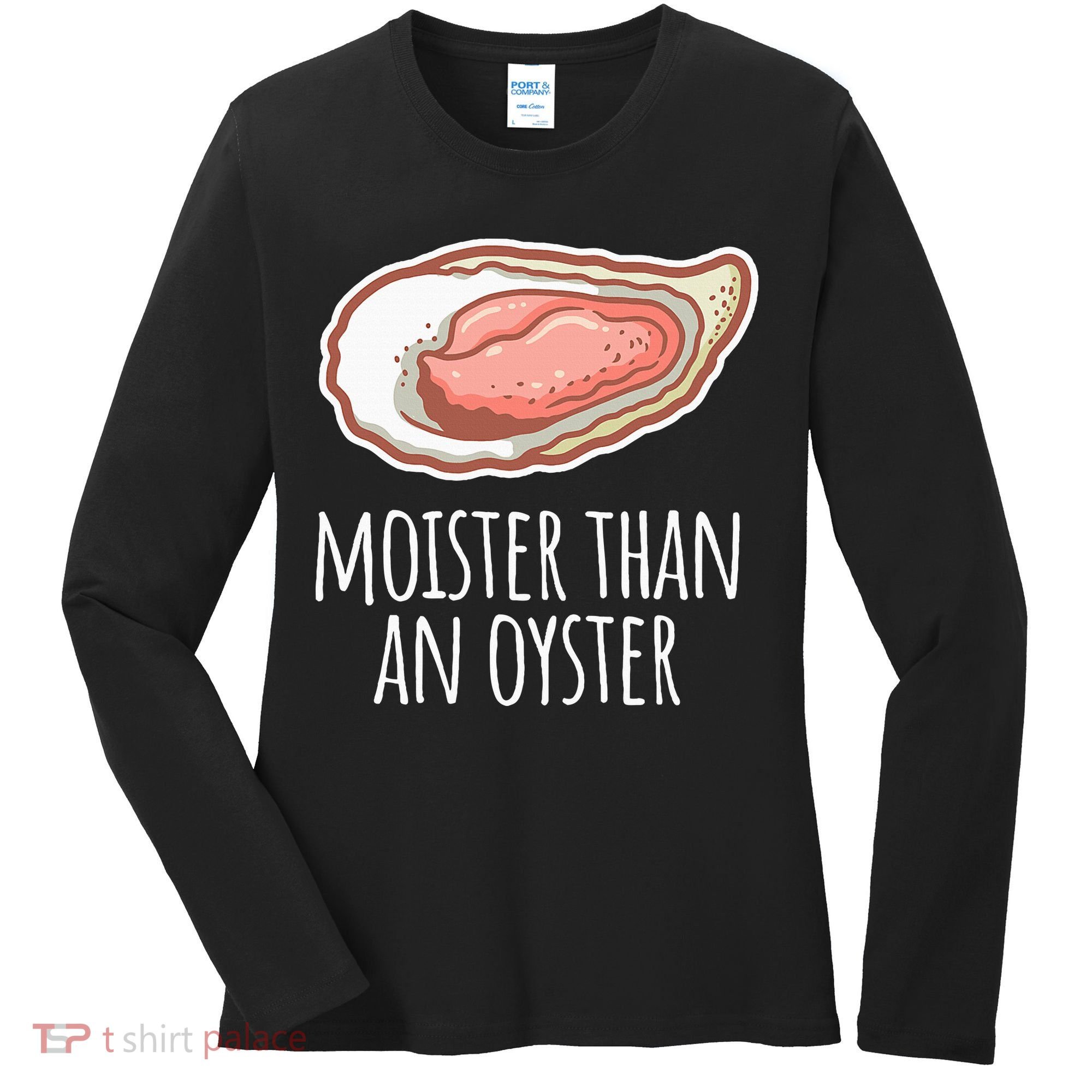Moister Than An Oyster Shucking Women's Long Sleeve Shirt
