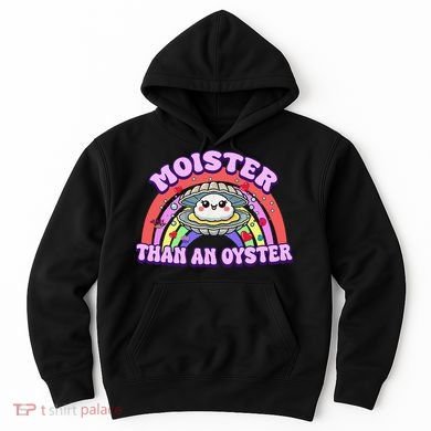 Moister Than An Oyster Funny Shellfish Seafood Gift Hoodie