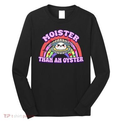 Moister Than An Oyster Funny Shellfish Seafood Gift Long Sleeve Shirt