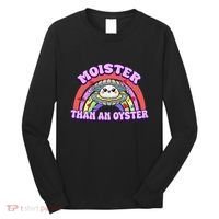 Moister Than An Oyster Funny Shellfish Seafood Gift Long Sleeve Shirt thumb 0