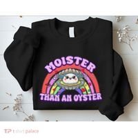 Moister Than An Oyster Funny Shellfish Seafood Gift Sweatshirt thumb 2