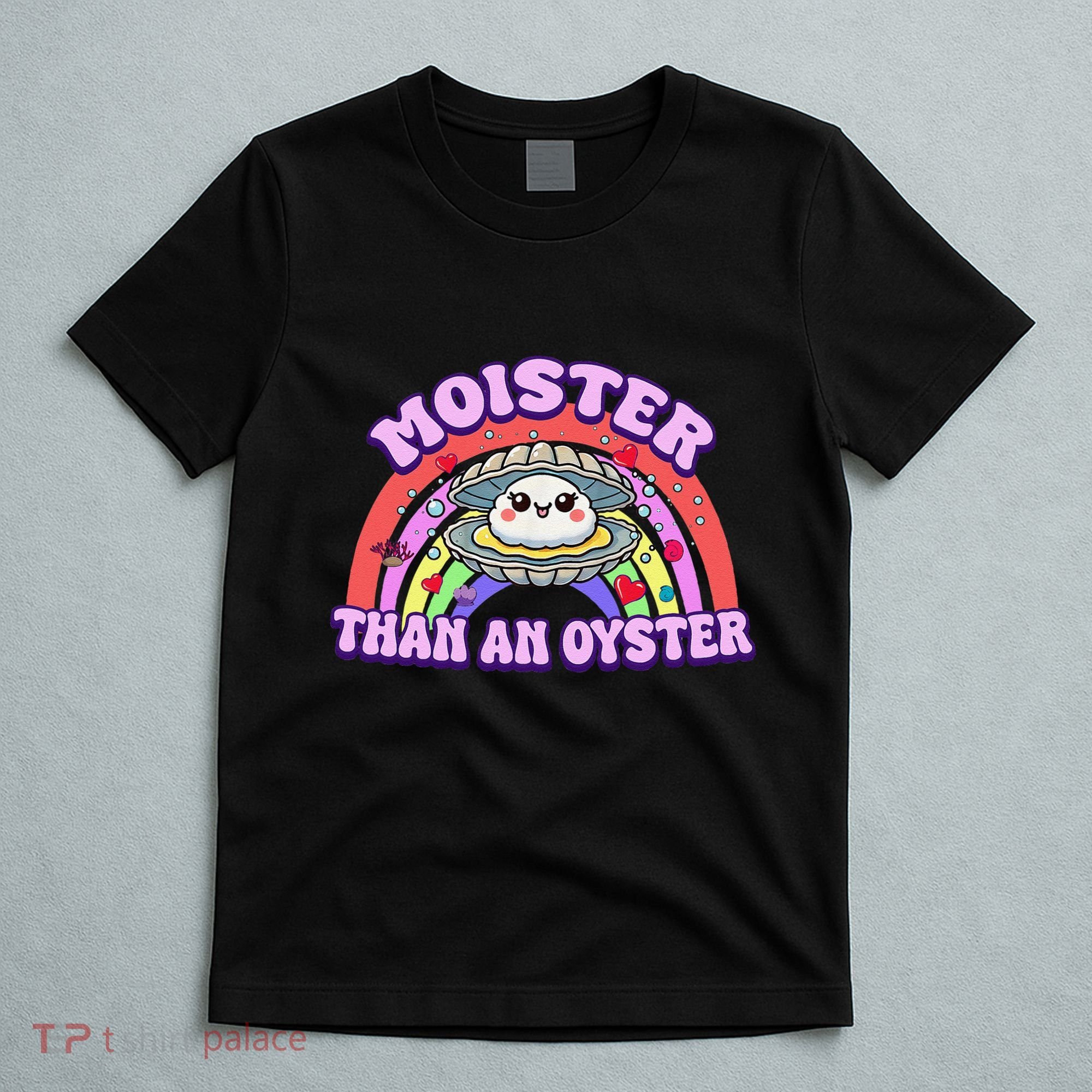 Moister Than An Oyster Funny Shellfish Seafood Gift T-Shirt