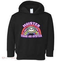 Moister Than An Oyster Funny Shellfish Seafood Gift Toddler Hoodie thumb 0