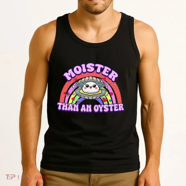 Moister Than An Oyster Funny Shellfish Seafood Gift Tank Top