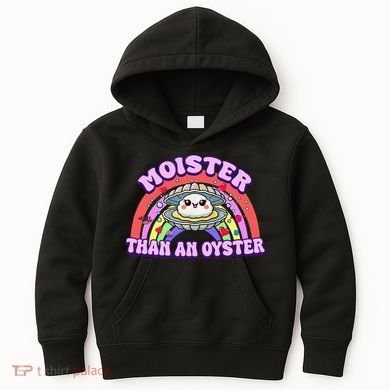 Moister Than An Oyster Funny Shellfish Seafood Gift Kids Hoodie