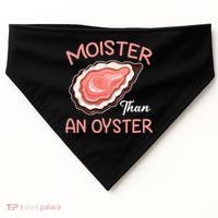 Moister Than An Oyster Funny Shucking USA-Made Doggie Bandana thumb 0