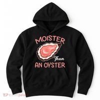 Moister Than An Oyster Funny Shucking Hoodie thumb 0