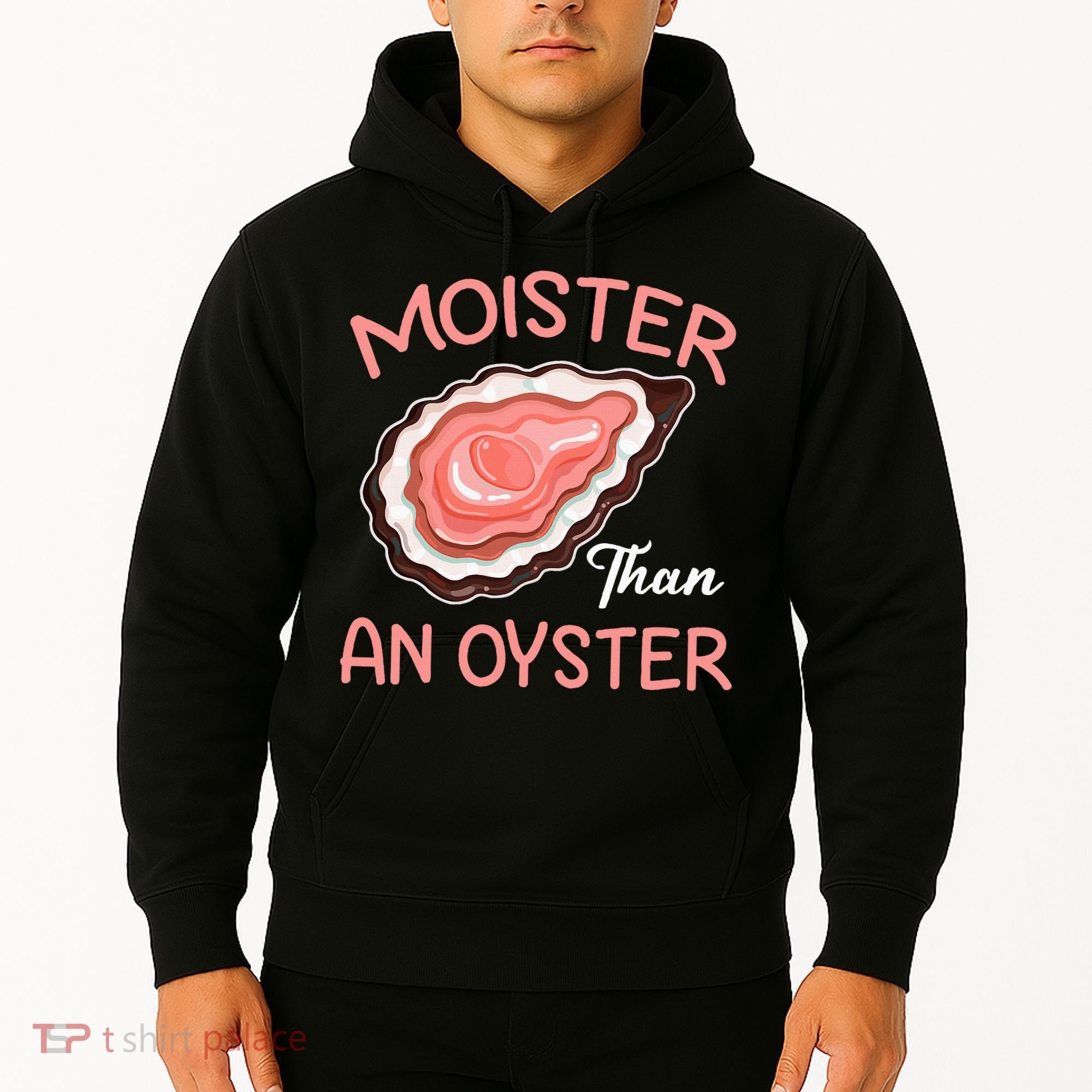 Moister Than An Oyster Funny Shucking Hoodie