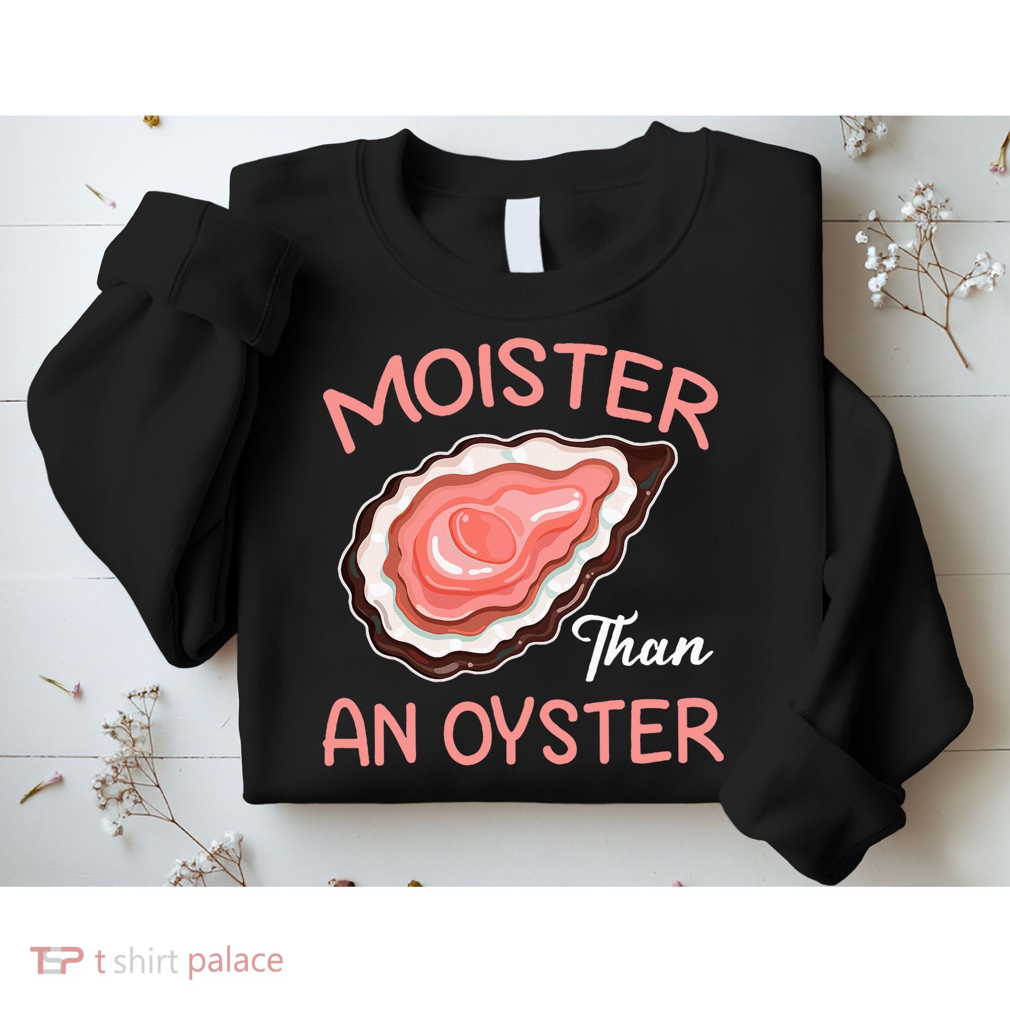 Moister Than An Oyster Funny Shucking Sweatshirt