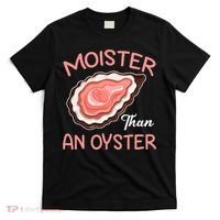 Moister Than An Oyster Funny Shucking T-Shirt thumb 0