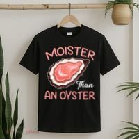 Moister Than An Oyster Funny Shucking T-Shirt thumb 2