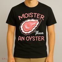 Moister Than An Oyster Funny Shucking T-Shirt thumb 3